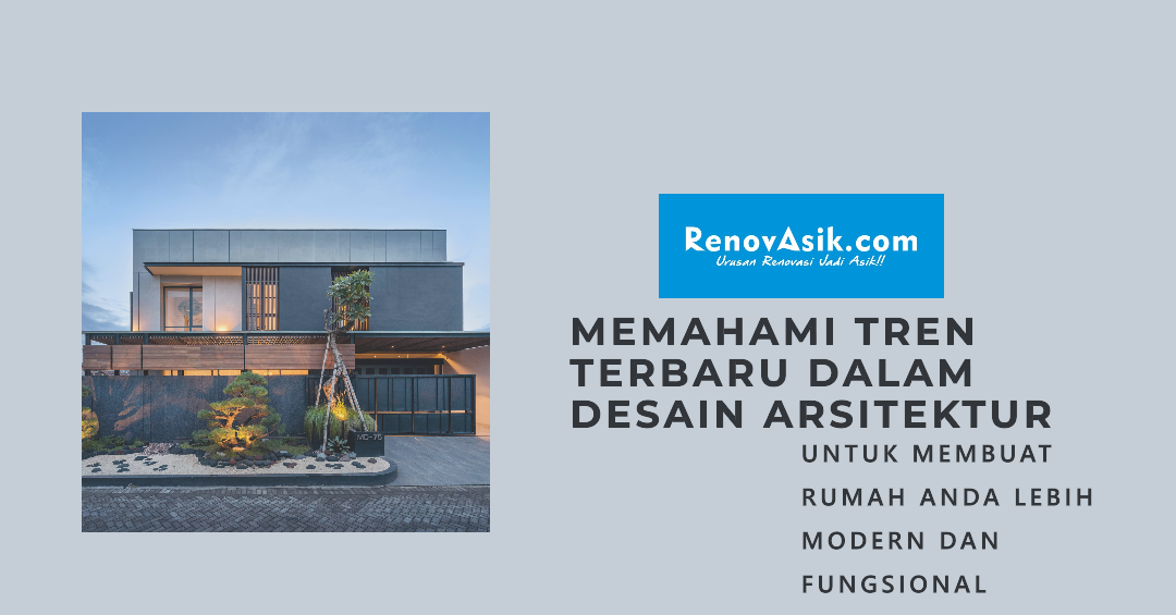 Renovasik Urusan Renovasi Jadi Asik Memahami Tren Terbaru Dalam Desain Arsitektur Untuk